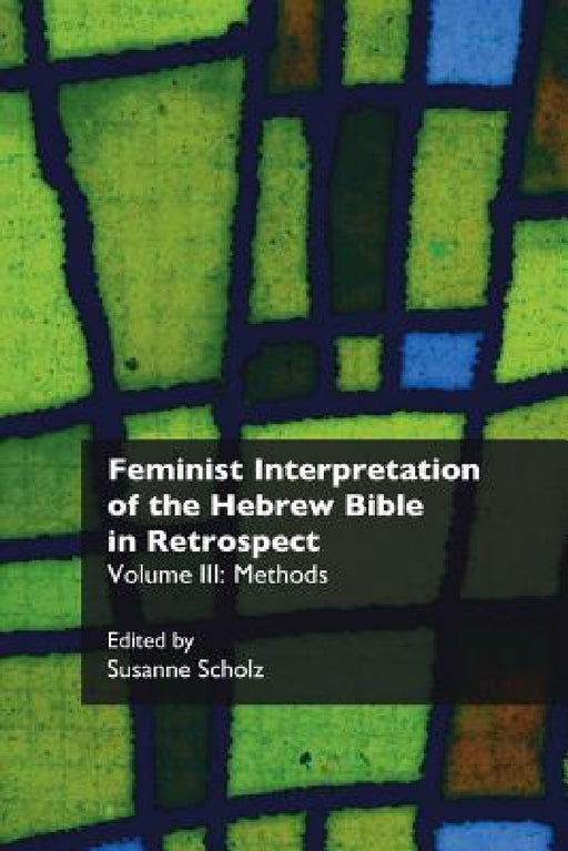 Feminist Interpretation of the Hebrew Bible in Retrospect. III: Methods by Susanne Scholz