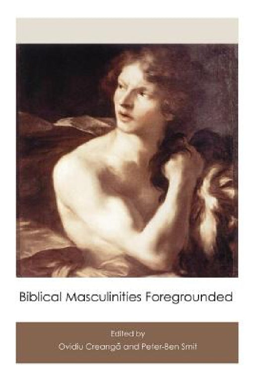 Biblical Masculinities Foregrounded by Ovidiu Creanga, Peter-Ben Smit