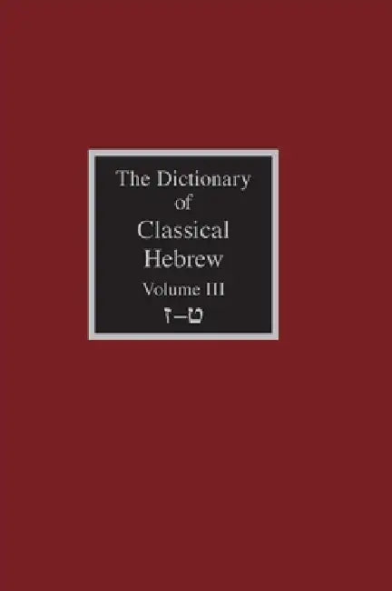 The Dictionary of Classical Hebrew Volume 3: Zayin-Teth by David J. a. Clines