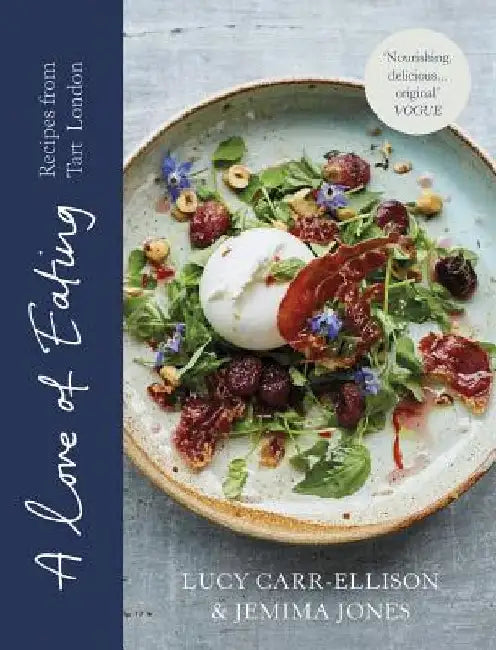 A Love of Eating: Recipes from Tart London by Lucy Carr-Ellison