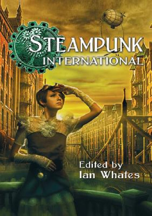 Steampunk International by Ian Whates, George Mann, Jonathan Green