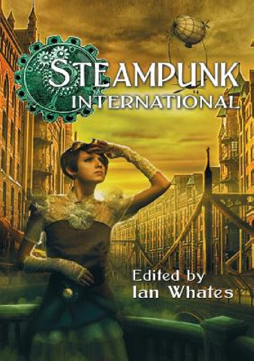 Steampunk International by Ian Whates, George Mann, Jonathan Green