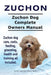 Zuchon. Zuchon Dog Complete Owners Manual. Zuchon dog care, costs, feeding, grooming, health and training all included. by Asia Moore