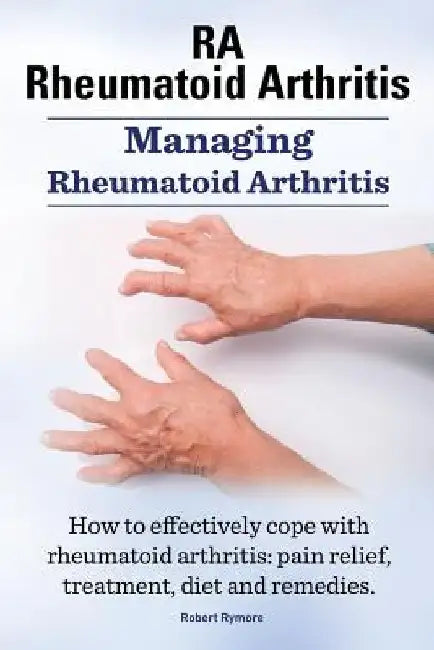 RA Rheumatoid Arthritis. Managing Rheumatoid Arthritis. How to effectively cope with rheumatoid arthritis: pain relief, treatment, diet and remedies.. by Robert Rymore