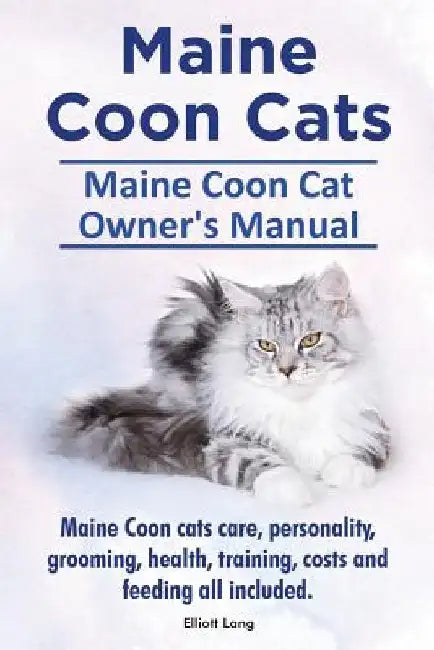 Maine Coon Cats. Maine Coon Cat Owners Manual. Maine Coon cats care, personality, grooming, health, training, costs and feeding all included. by Elliott Lang