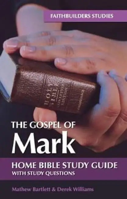 The Gospel of Mark Bible Study Guide by Mathew Bartlett