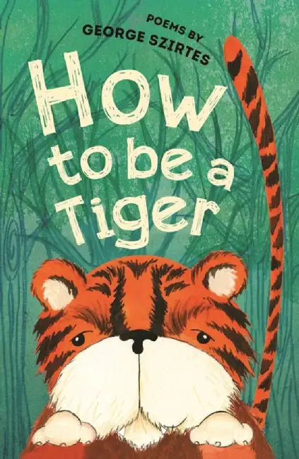 How to Be a Tiger by George Szirtes