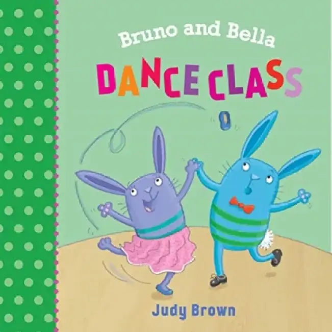 Bruno and Bella: The Dance Class by Brown