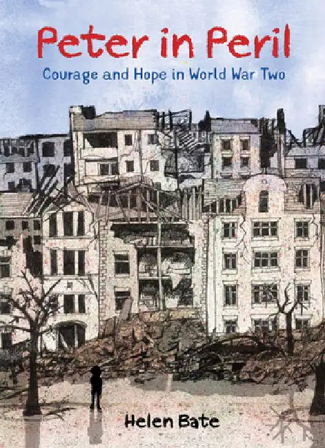 Peter in Peril: Courage and Hope in World War Two by Helen Bate