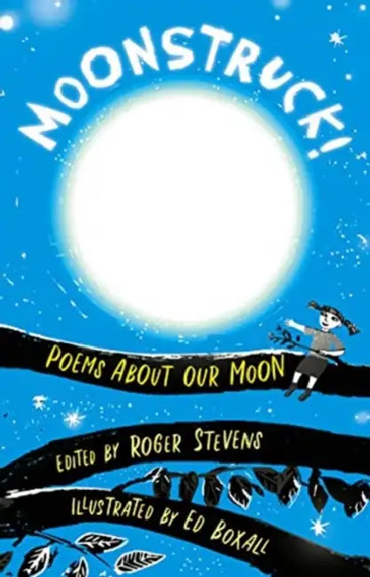 Moonstruck!: Poems about Our Moon by Roger Stevens, Ed Boxall