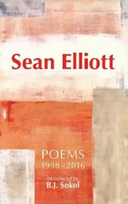 Sean Elliott: Poems 1998-2016: Introduced by B.J. Sokol by Sean Elliott