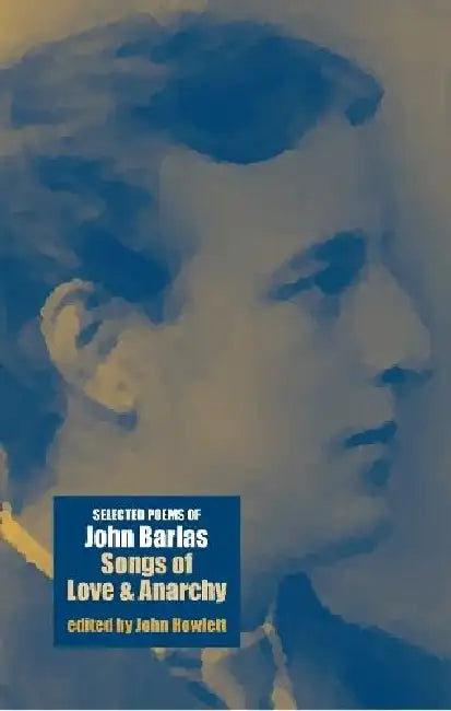 John Barlas, Songs of Love and Anarchy: Selected Poems by John Barlas