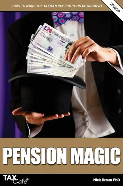 Pension Magic 2018 19: How To Make The Taxman Pay For Your Retirement by Braun, Nick