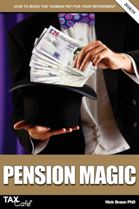 Pension Magic 2018 19: How To Make The Taxman Pay For Your Retirement by Braun, Nick