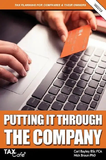 Putting It Through the Company: Tax Planning for Companies & Their Owners by Carl Bayley