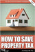 How to Save Property Tax 2024/25 by Bayley, Carl