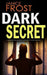 DARK SECRET a gripping detective thriller full of suspense by Janice Frost