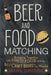 Beer and Food Matching: Bringing Together the Finest Food and the Best Craft Beers in the World by Mark Dredge