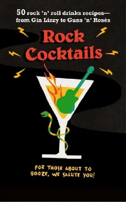 Rock Cocktails: 50 Rock 'n' Roll Drinks Recipes--From Gin Lizzy to Guns 'n' Rosés by To Be Announced