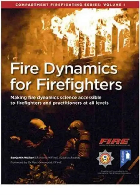 Fire Dynamics for Firefighters: Compartment Firefighting Series by Benjamin Walker