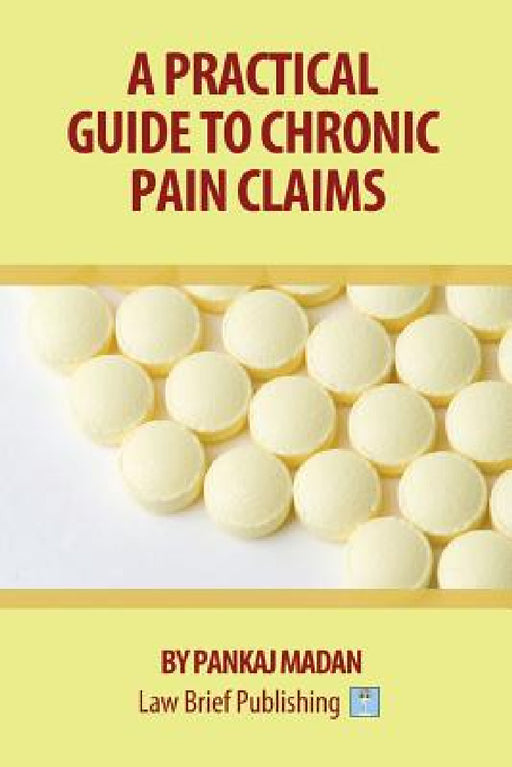 A Practical Guide to Chronic Pain Claims by Pankaj Madan