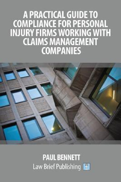 A Practical Guide to Compliance for Personal Injury Firms Working With Claims Management Companies by Paul Bennett