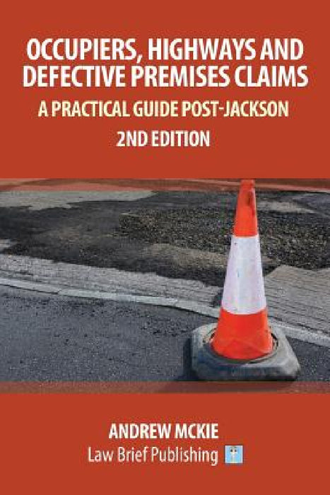 Occupiers, Highways and Defective Premises Claims: A Practical Guide Post-Jackson by McKie Andrew