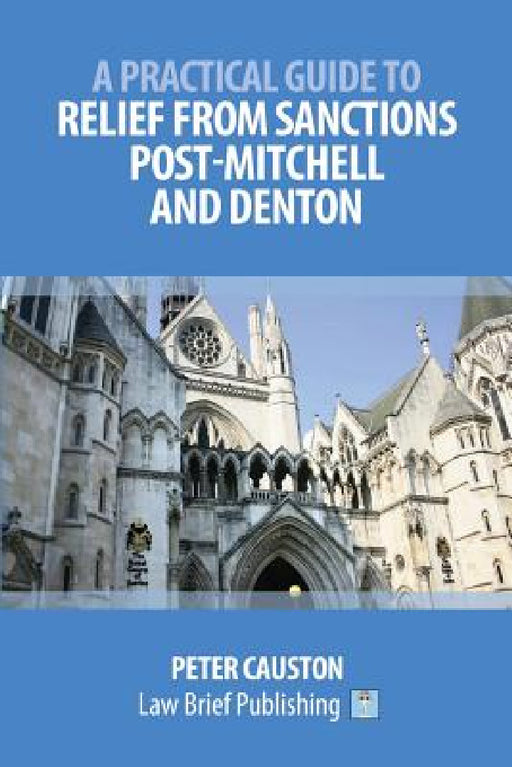 A Practical Guide to Relief from Sanctions Post-Mitchell and Denton by Peter Causton