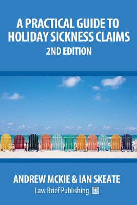 A Practical Guide to Holiday Sickness Claims: 2nd Edition by Andrew McKie, Ian Skeate