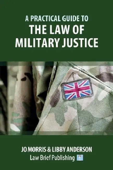 A Practical Guide to the Law of Military Justice by Jo Morris