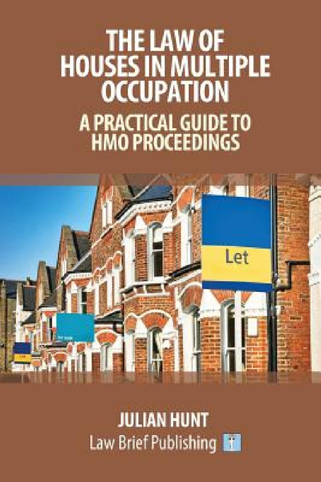 The Law of Houses in Multiple Occupation: A Practical Guide to HMO Proceedings by Julian Hunt
