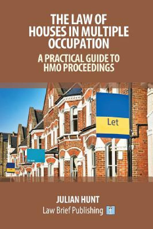 The Law of Houses in Multiple Occupation: A Practical Guide to HMO Proceedings by Julian Hunt