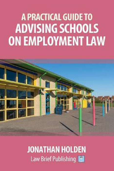 A Practical Guide to Advising Schools on Employment Law by Jonathan Holden