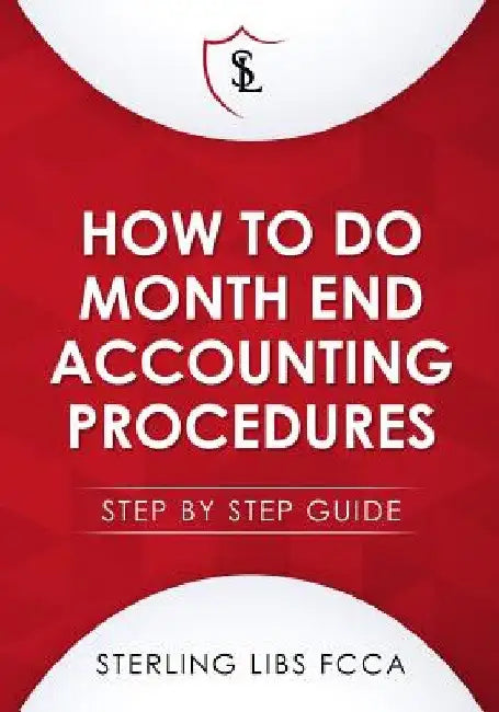 How to Do Monthend Accounting Procedures: Step by step guide by Sterling Libs Fcca