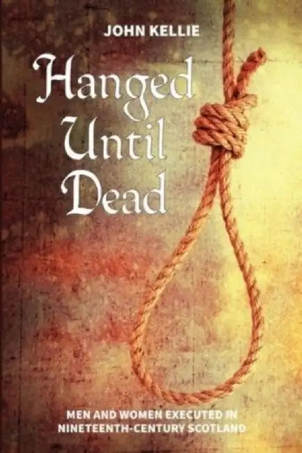 Hanged Until Dead by John Kellie