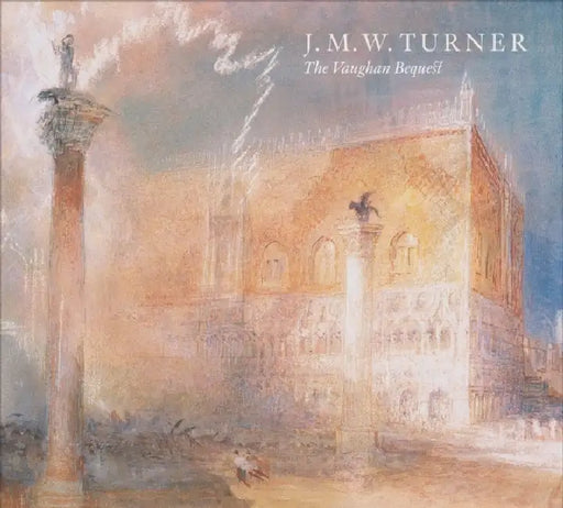 J.M.W. Turner: The Vaughan Bequest by Christopher Baker, Charlotte Topsfield