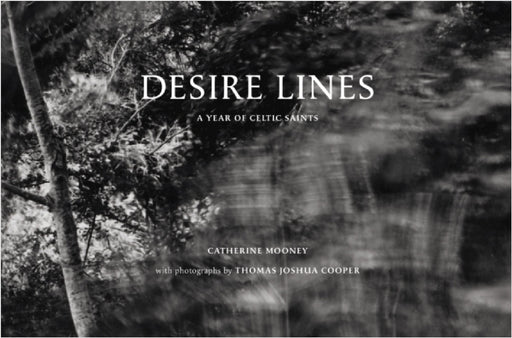 Desire Lines: A Year of Celtic Saints by Thomas Joshua Cooper