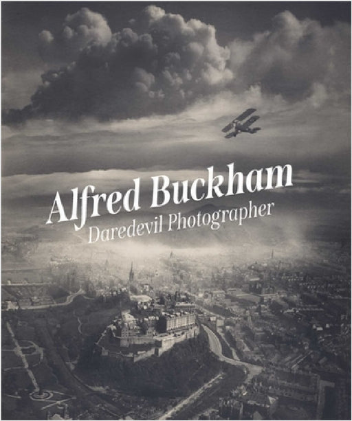 Alfred Buckham: Daredevil Photographer by Louise Pearson, James Crawford
