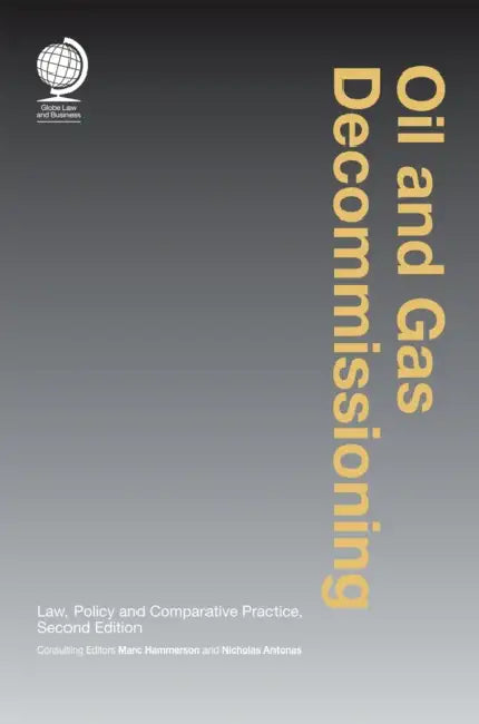 Oil and Gas Decommissioning: Law, Policy and Comparative Practice by Marc Hammerson