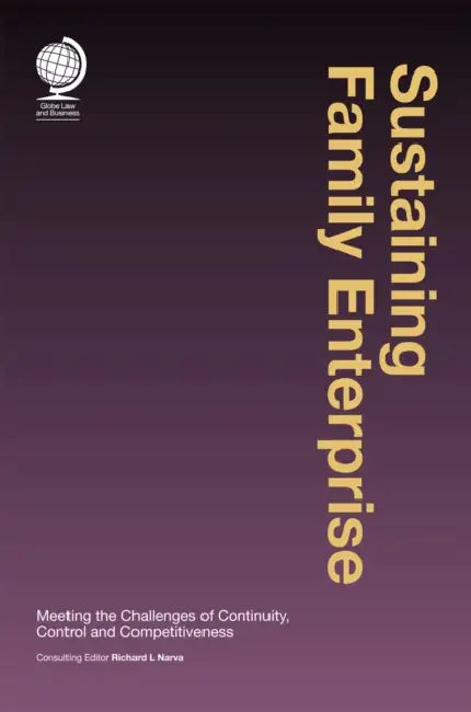 Sustaining Family Enterprise: Meeting the Challenges of Continuity, Control and Competitiveness by Richard L. Narva