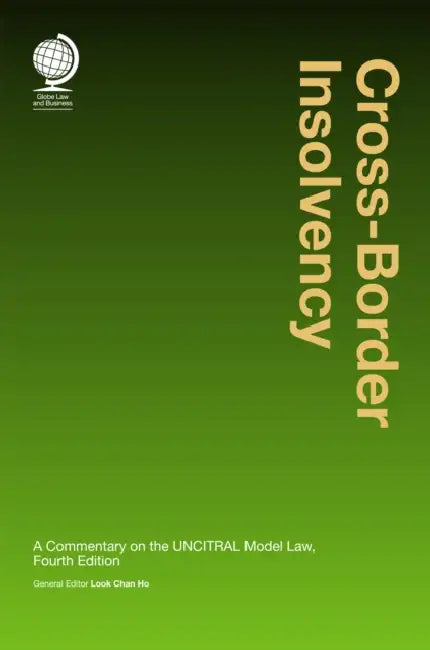 Cross Border Insolvency: A Commentary on the Uncitral Model by Look Chan Ho