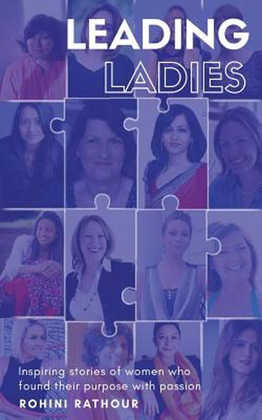 Leading Ladies: Inspiring Stories of Women Who Found Their Purpose with Passion by Rohini Rathour