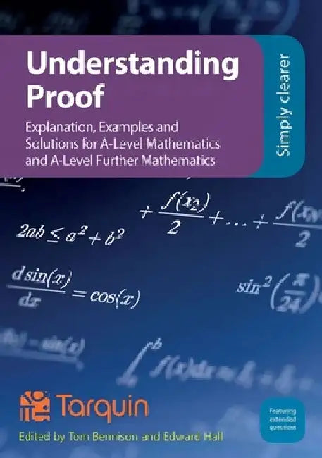 Understanding Proof: Explanation, Examples and Solutions by Tom Bennison
