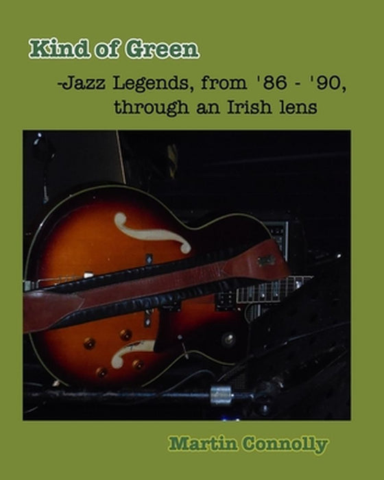 Kind of Green: Jazz Legends, from '86 - '90, through an Irish lens by Martin Connolly