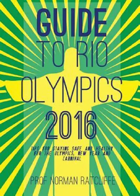 Guide to Arrive, Survive and Thrive in Rio de Janeiro by Norman Ratcliffe