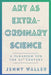 Art As Extraordinary Science: A paradigm for the 21st Century by Jennifer Waller