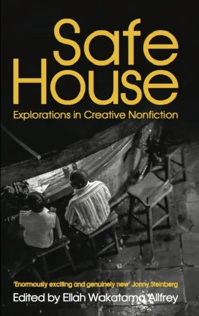 Safe House: Explorations in Creative Nonfiction by Ellah Wakatama Allfrey