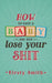 How to Have a Baby and Not Lose Your Shit by Kirsty Smith