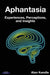 Aphantasia: Experiences, Perceptions, and Insights by Alan Kendle, Adam Zeman