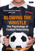 Blowing The Whistle: The Psychology of Football Refereeing by Stuart Carrington